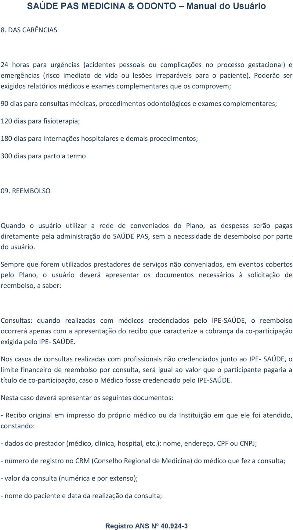 dias para internações hospitalares e demais procedimentos; 300 dias para parto a termo. 09.