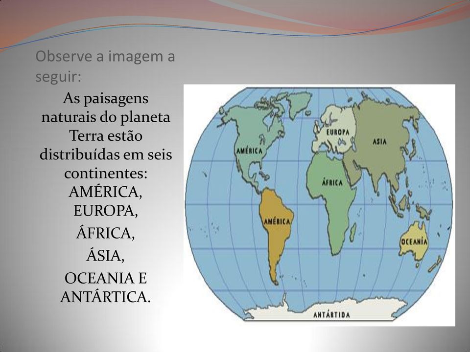 distribuídas em seis continentes: