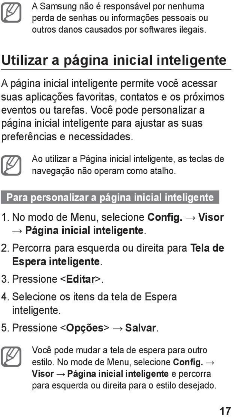 Você pode personalizar a página inicial inteligente para ajustar as suas preferências e necessidades. Ao utilizar a Página inicial inteligente, as teclas de navegação não operam como atalho.