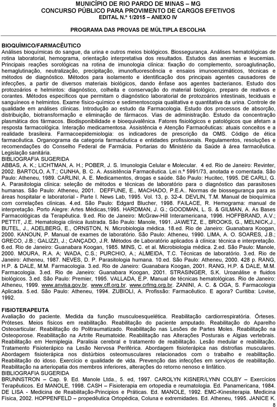 Principais reações sorológicas na rotina de imunologia clínica: fixação do complemento, soroaglutinação, hemaglutinação, neutralização, precipitação, imunofluorescência e ensaios imunoenzimáticos,