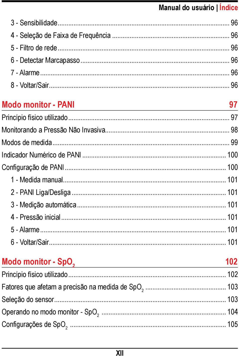 .. 100 1 - Medida manual... 101 2 - PANI Liga/Desliga... 101 3 - Medição automática... 101 4 - Pressão inicial... 101 5 - Alarme... 101 6 - Voltar/Sair.