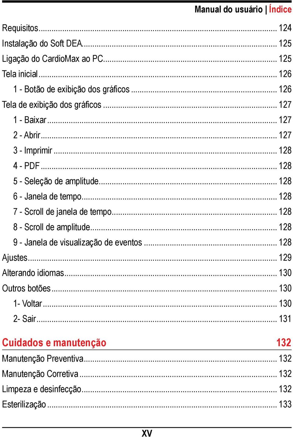 .. 128 7 - Scroll de janela de tempo... 128 8 - Scroll de amplitude... 128 9 - Janela de visualização de eventos... 128 Ajustes... 129 Alterando idiomas.