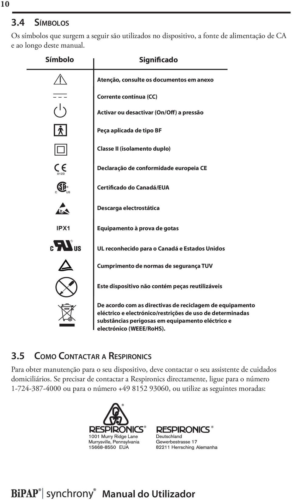 pressão Peça Type aplicada BF Applied de tipo Part BF Classe II II (isolamento (Double Insulated) duplo) Declaração European de CE conformidade Declaration of europeia Conformity CE Certificado