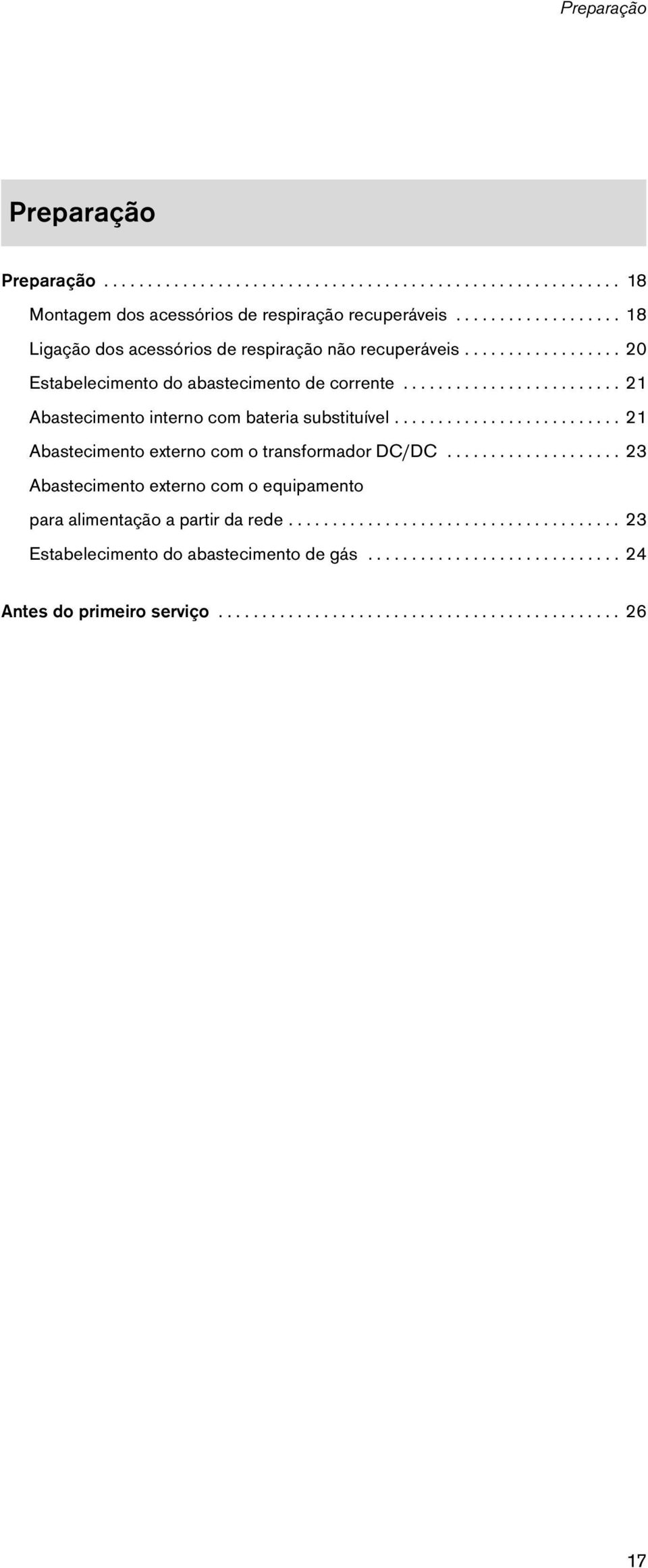 ........................ 21 Abastecimento interno com bateria substituível.......................... 21 Abastecimento externo com o transformador DC/DC.