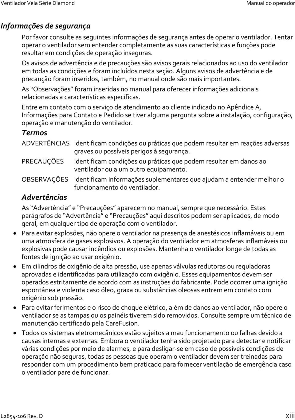 Os avisos de advertência e de precauções são avisos gerais relacionados ao uso do ventilador em todas as condições e foram incluídos nesta seção.