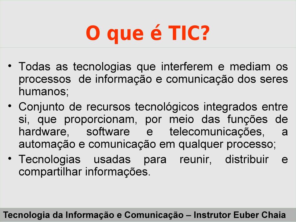 seres humanos; Conjunto de recursos tecnológicos integrados entre si, que proporcionam, por