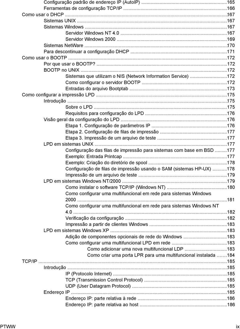 ..172 Sistemas que utilizam o NIS (Network Information Service)...172 Como configurar o servidor BOOTP...172 Entradas do arquivo Bootptab...173 Como configurar a impressão LPD...175 Introdução.