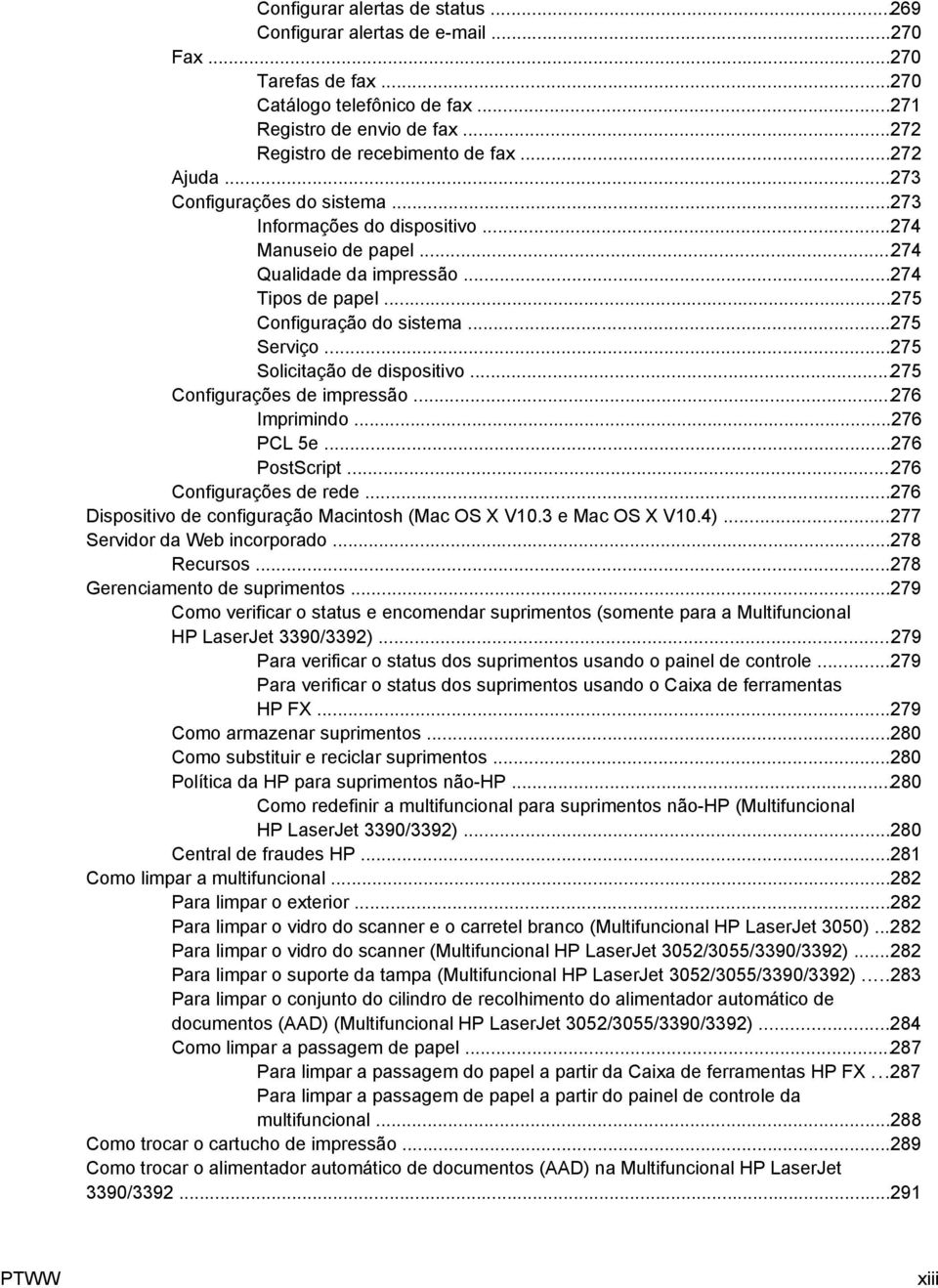 ..275 Solicitação de dispositivo...275 Configurações de impressão...276 Imprimindo...276 PCL 5e...276 PostScript...276 Configurações de rede...276 Dispositivo de configuração Macintosh (Mac OS X V10.