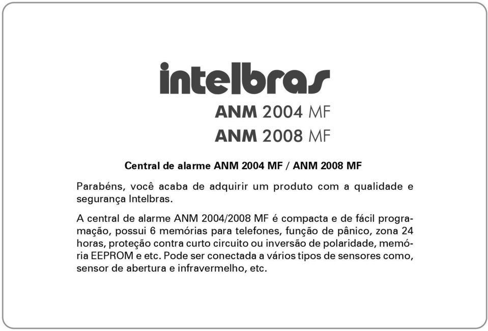 A central de alarme ANM 2004/2008 MF é compacta e de fácil programação, possui 6 memórias para telefones,