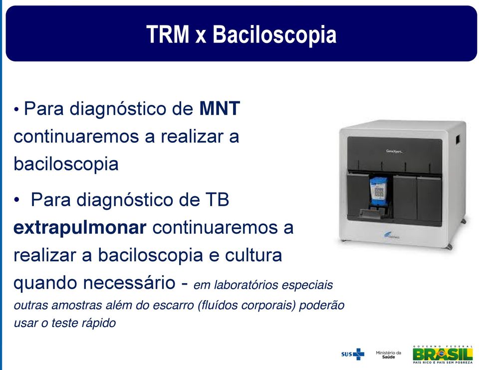 realizar a baciloscopia e cultura quando necessário - em laboratórios