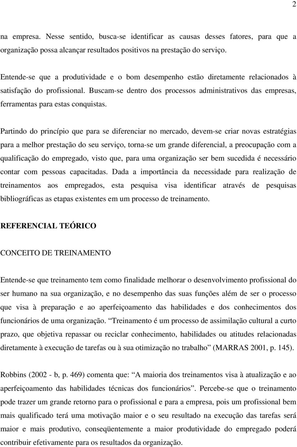 Buscam-se dentro dos processos administrativos das empresas, ferramentas para estas conquistas.