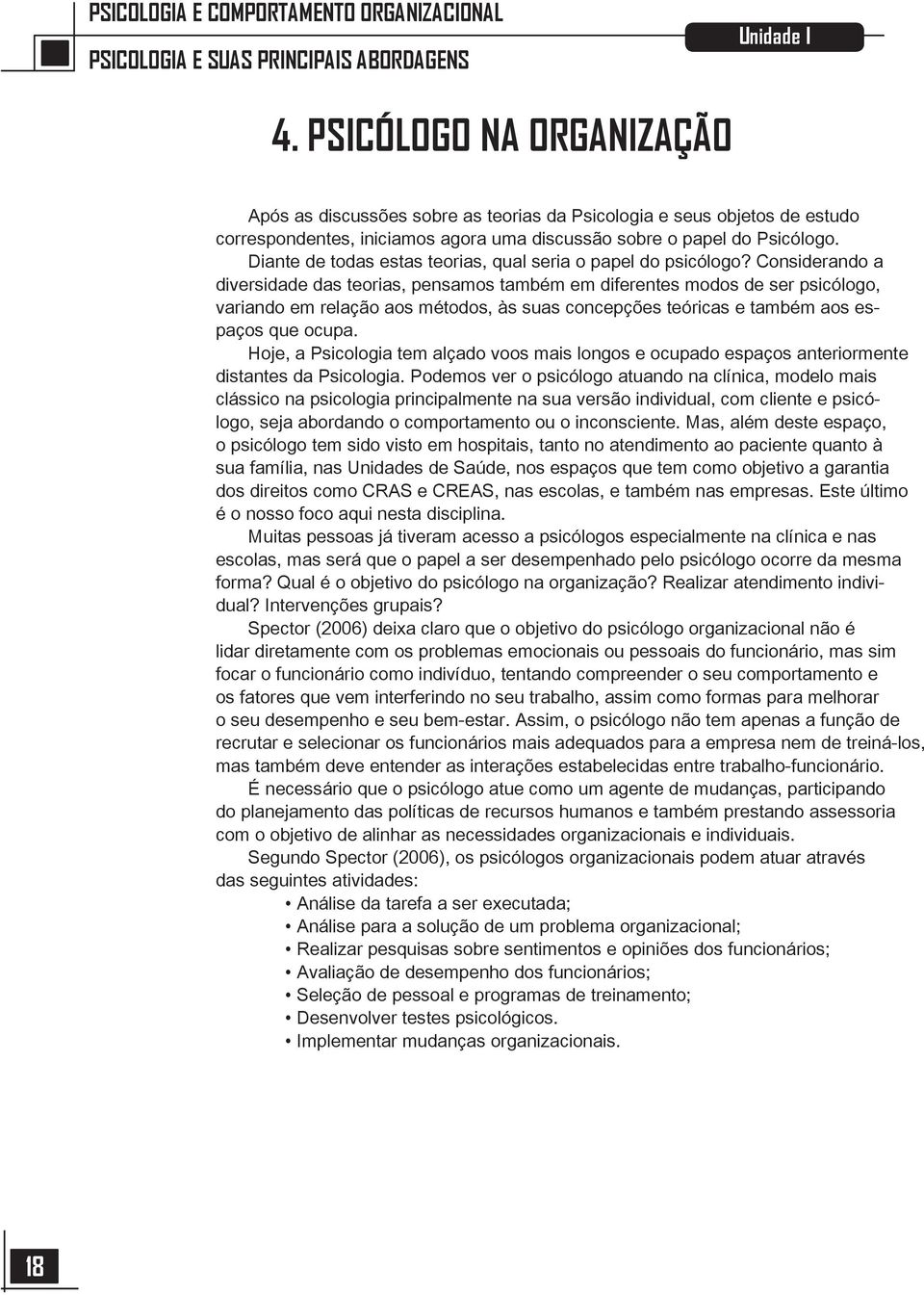 Diante de todas estas teorias, qual seria o papel do psicólogo?