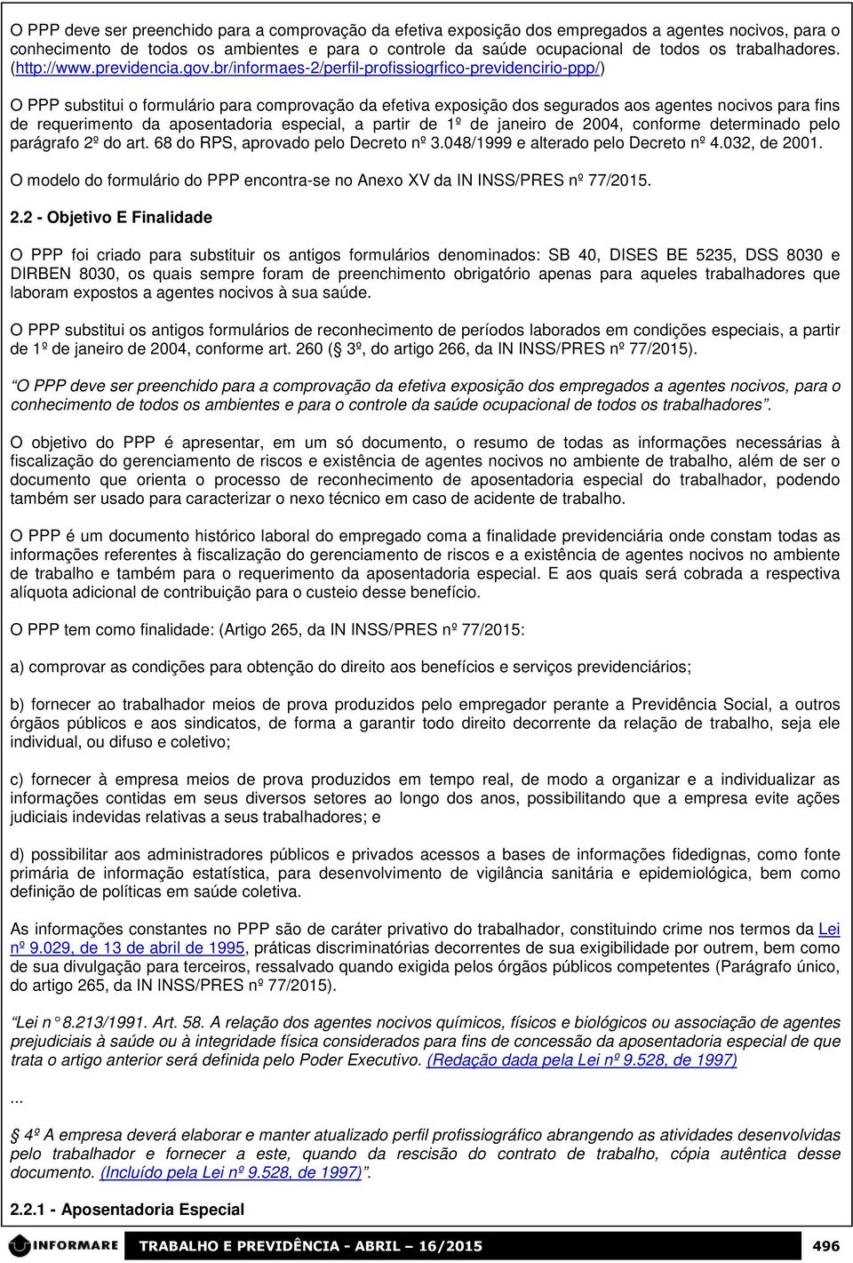 br/informaes-2/perfil-profissiogrfico-previdencirio-ppp/) O PPP substitui o formulário para comprovação da efetiva exposição dos segurados aos agentes nocivos para fins de requerimento da