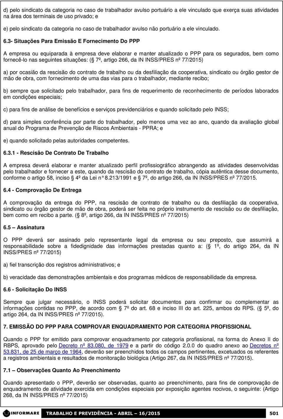 3- Situações Para Emissão E Fornecimento Do PPP A empresa ou equiparada à empresa deve elaborar e manter atualizado o PPP para os segurados, bem como fornecê-lo nas seguintes situações: ( 7º, artigo