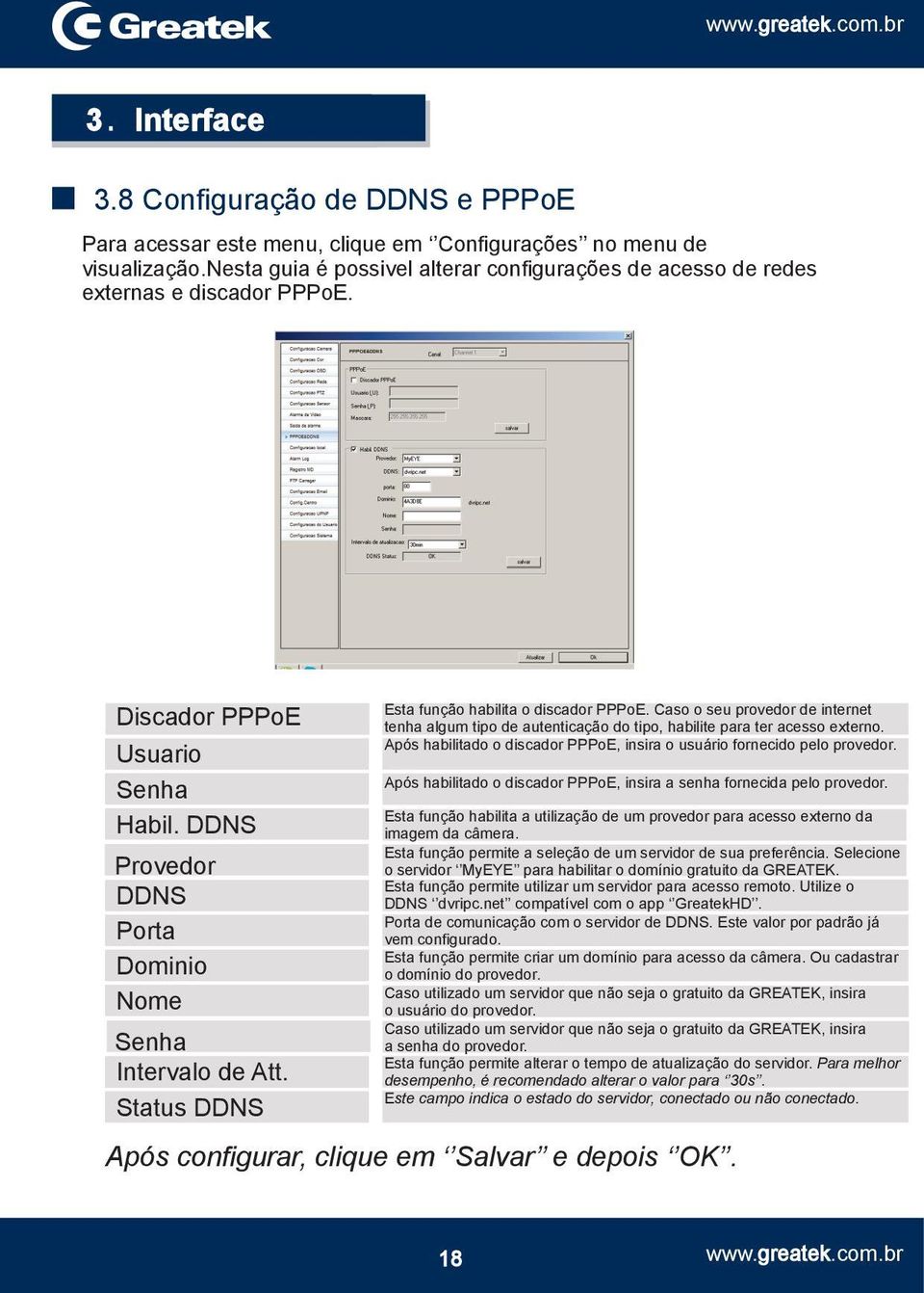 Caso o seu provedor de internet tenha algum tipo de autenticação do tipo, habilite para ter acesso externo. Após habilitado o discador PPPoE, insira o usuário fornecido pelo provedor.