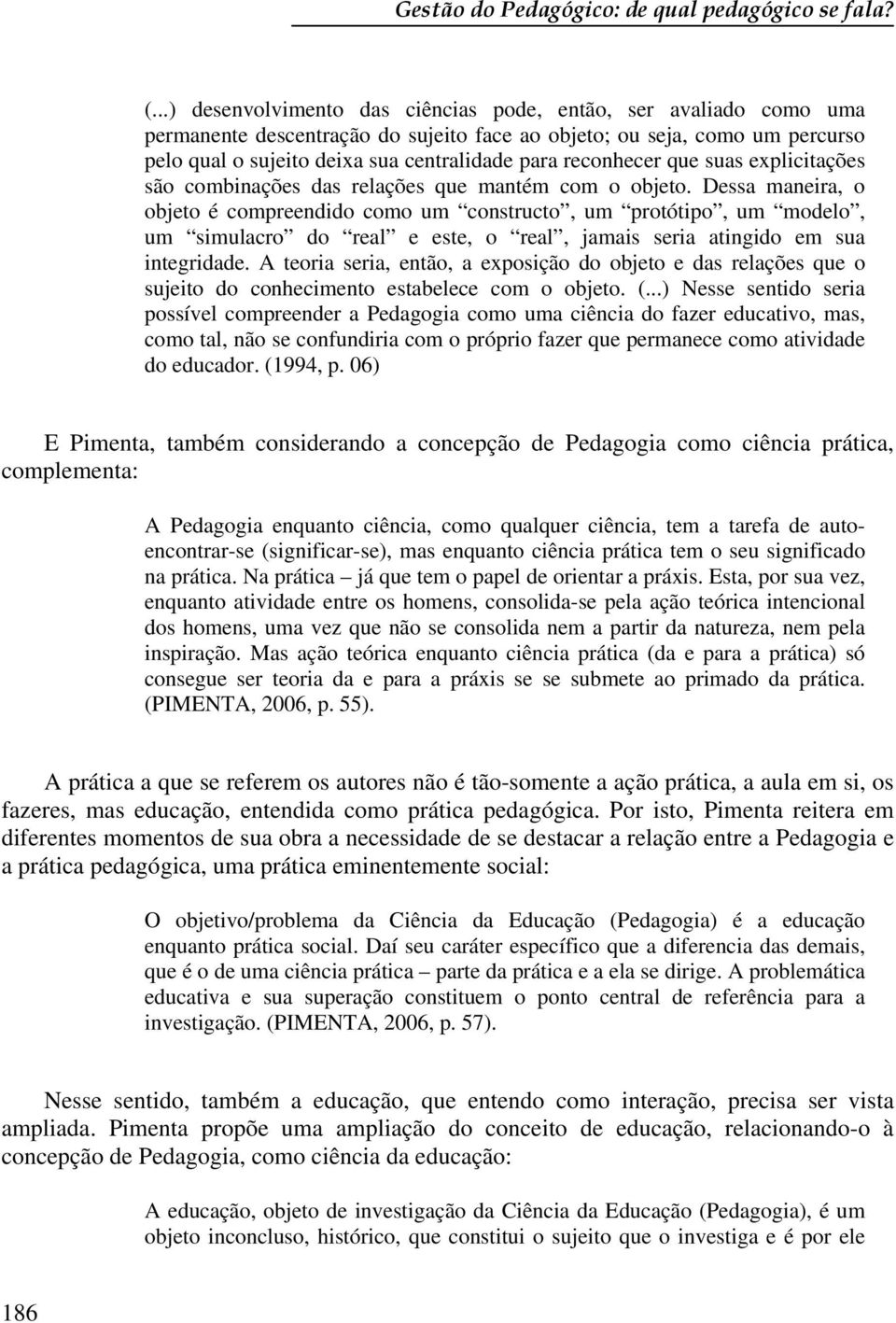 reconhecer que suas explicitações são combinações das relações que mantém com o objeto.