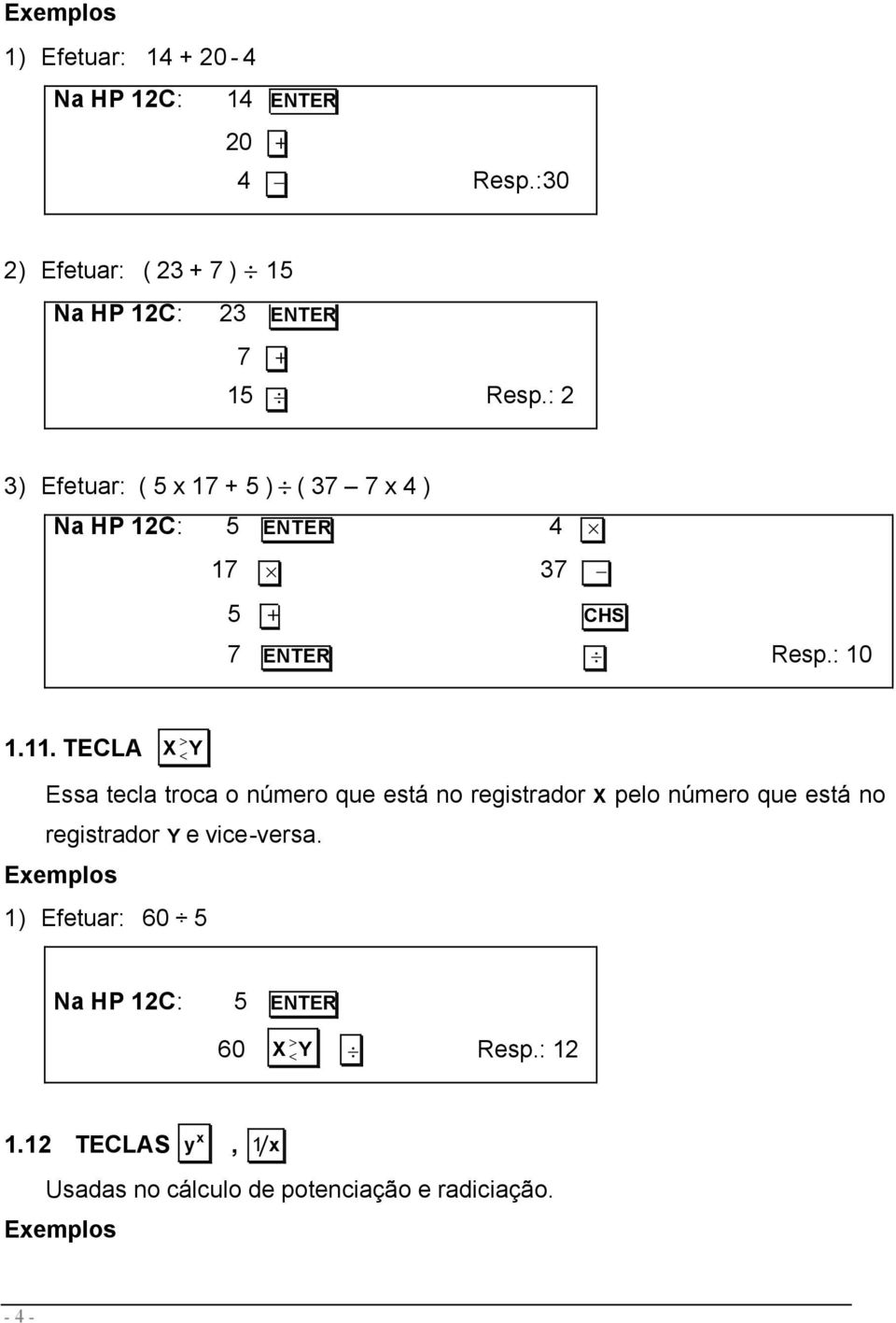 TECLA X > < Y Essa tecla troca o número que está no registrador X pelo número que está no registrador Y e