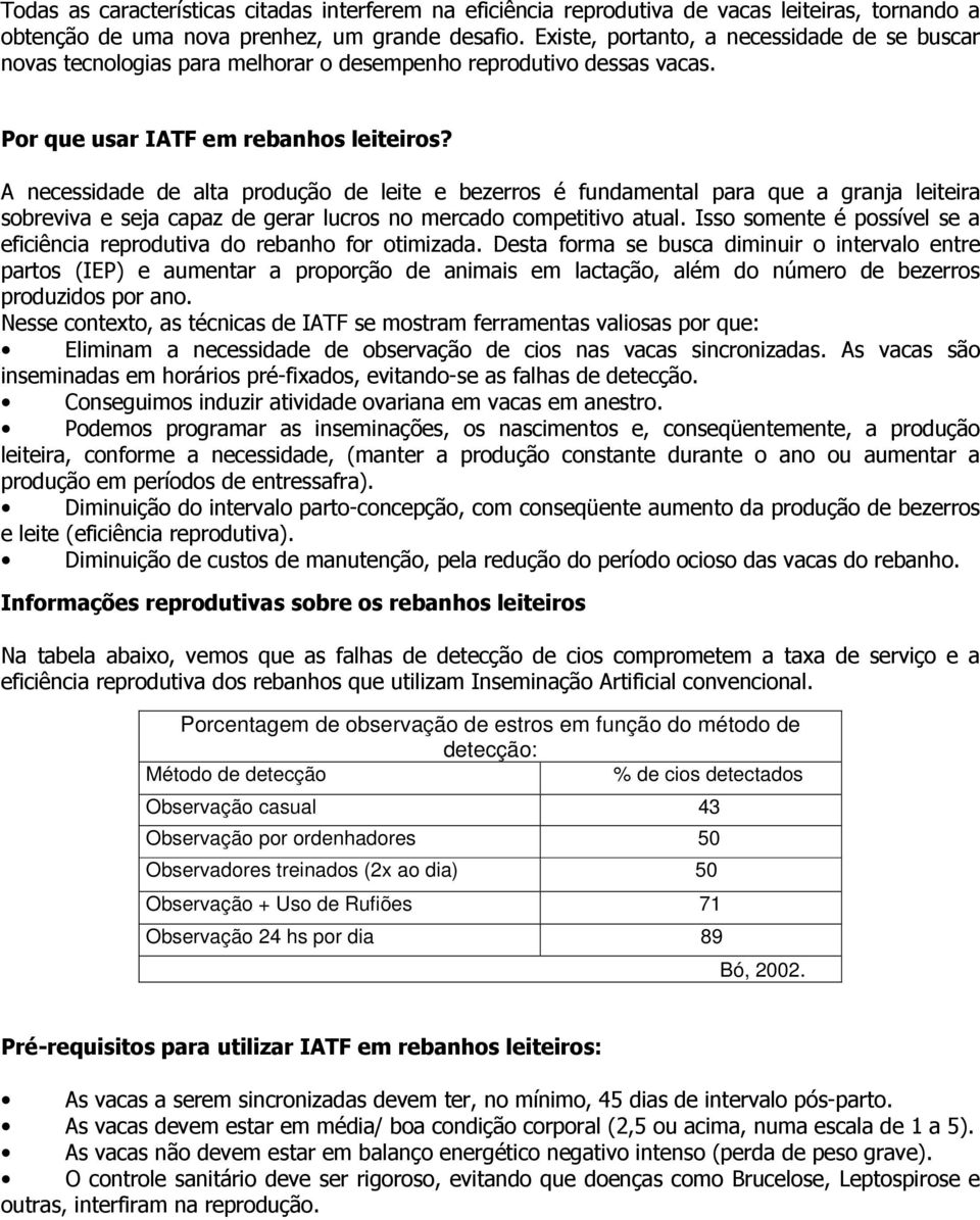 A necessidade de alta produção de leite e bezerros é fundamental para que a granja leiteira sobreviva e seja capaz de gerar lucros no mercado competitivo atual.