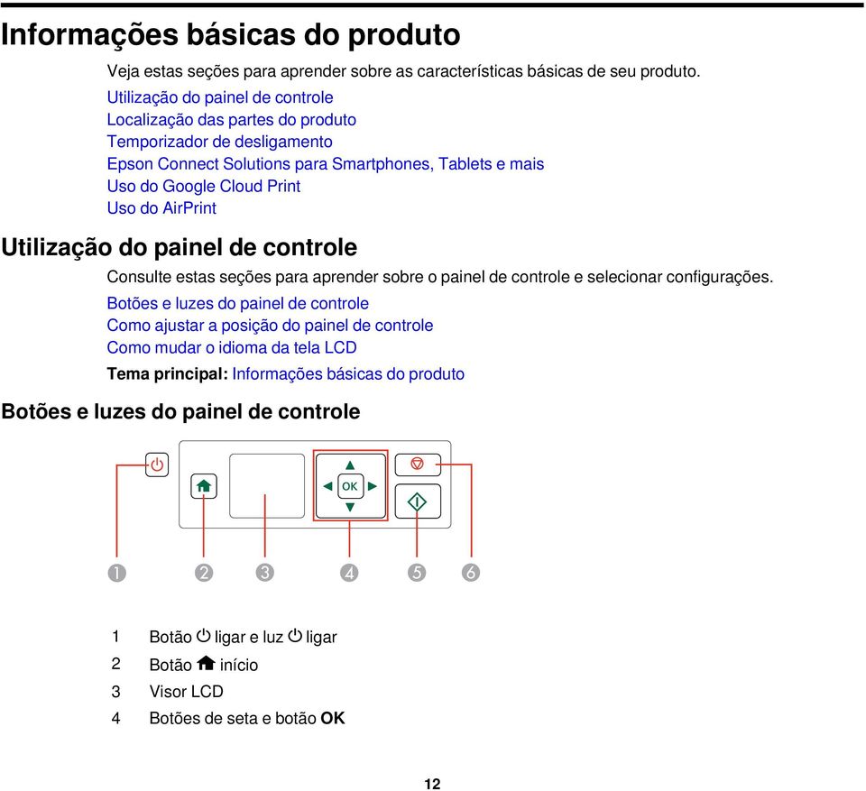 Print Uso do AirPrint Utilização do painel de controle Consulte estas seções para aprender sobre o painel de controle e selecionar configurações.