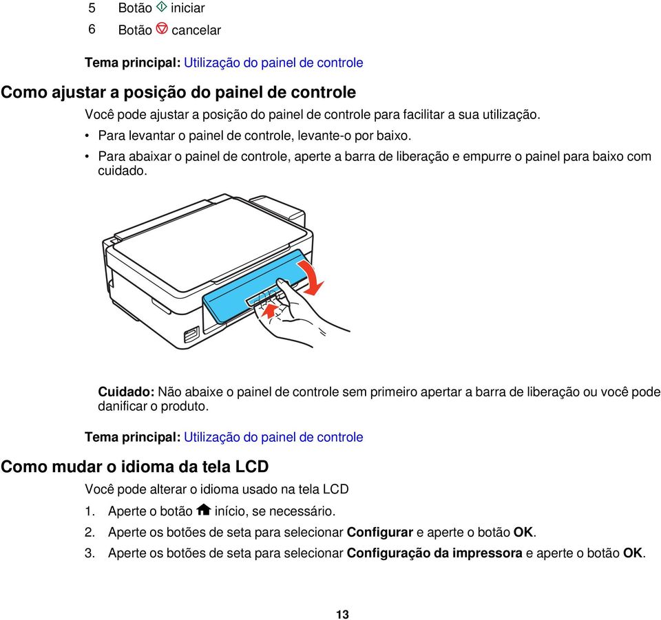 Cuidado: Não abaixe o painel de controle sem primeiro apertar a barra de liberação ou você pode danificar o produto.