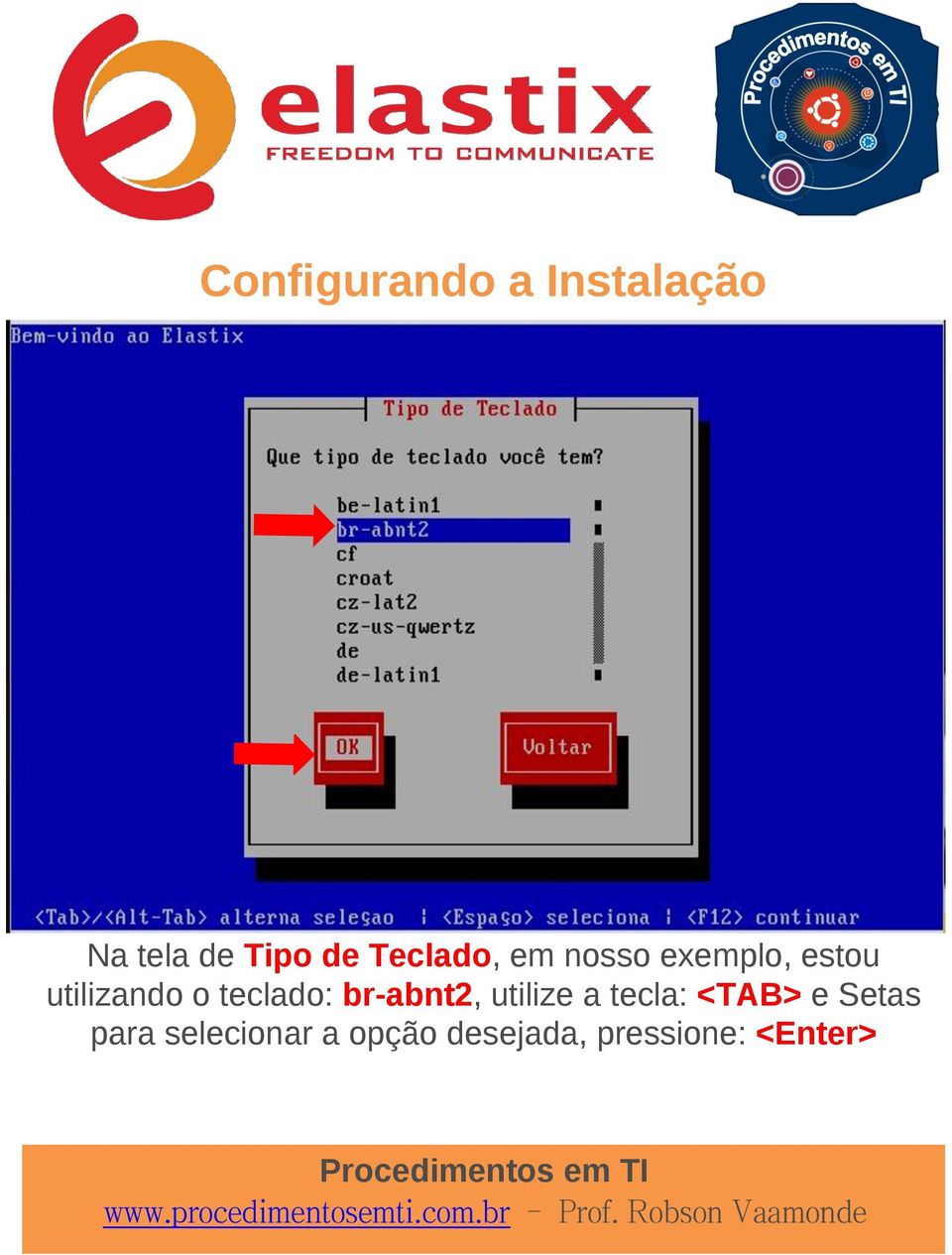 br-abnt2, utilize a tecla: <TAB> e Setas