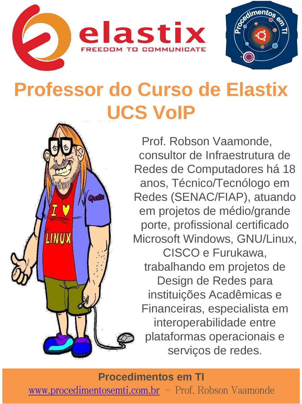 (SENAC/FIAP), atuando em projetos de médio/grande porte, profissional certificado Microsoft Windows, GNU/Linux,