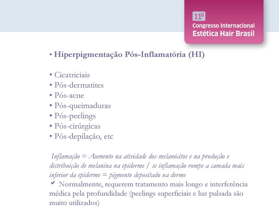 melanina na epiderme / se inflamação rompe a camada mais inferior da epiderme = pigmento depositado na derme