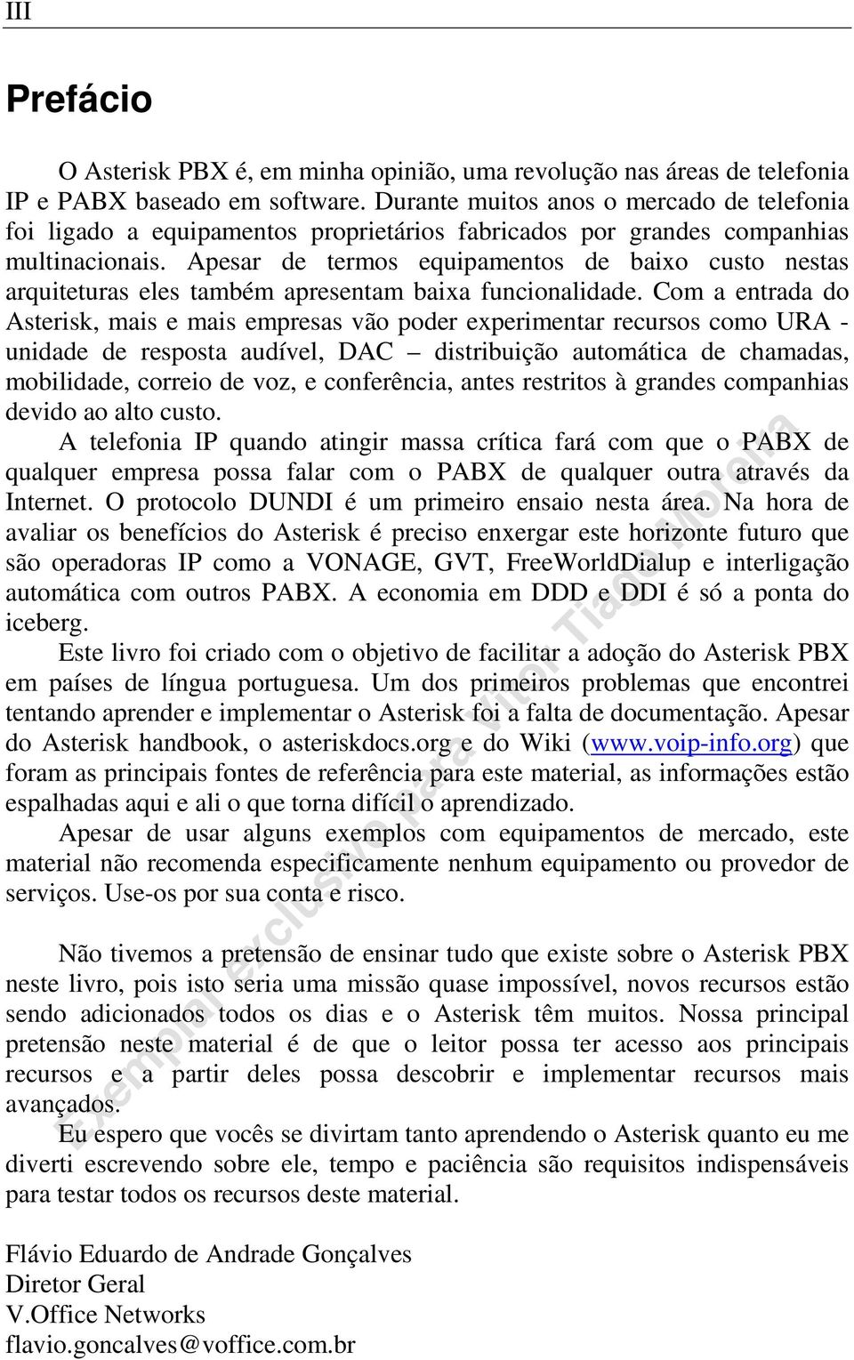 Apesar de termos equipamentos de baixo custo nestas arquiteturas eles também apresentam baixa funcionalidade.