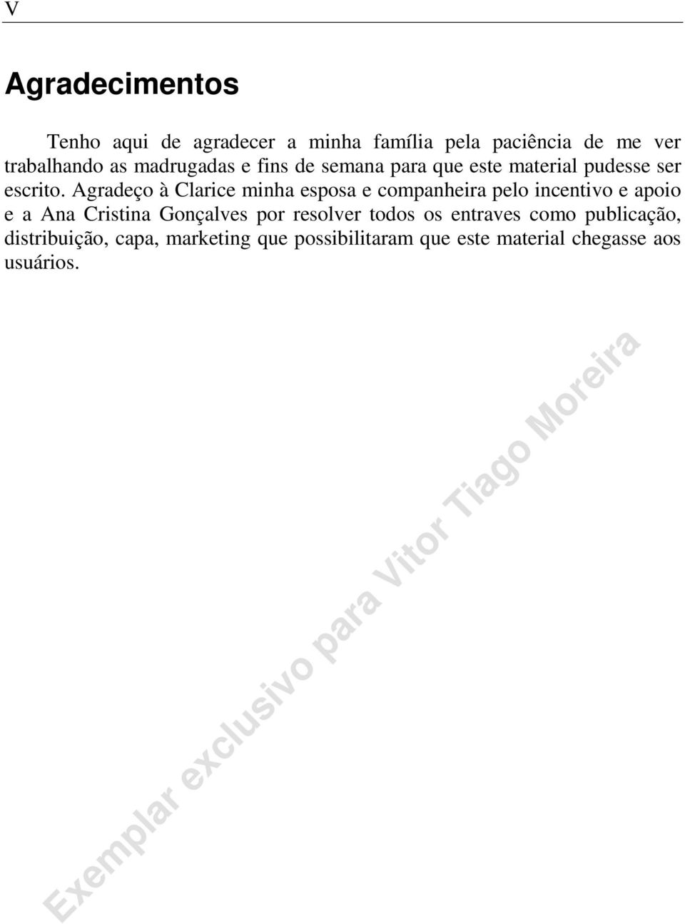 Agradeço à Clarice minha esposa e companheira pelo incentivo e apoio e a Ana Cristina Gonçalves por