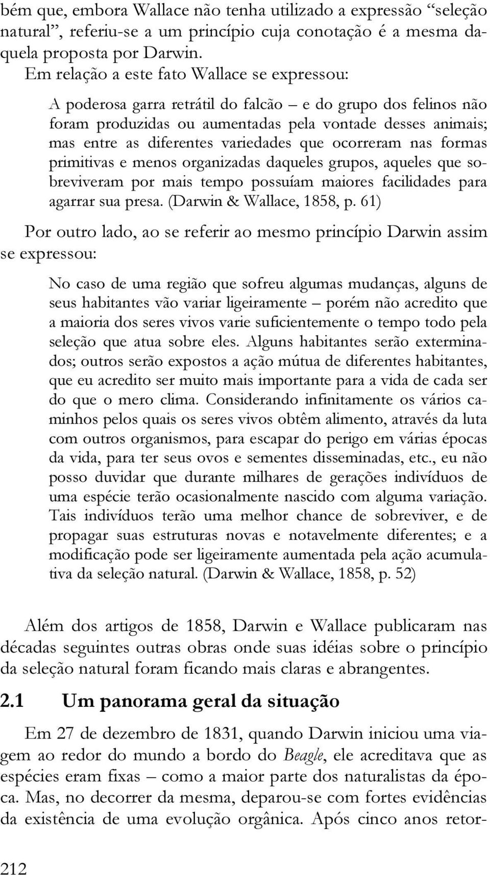 variedades que ocorreram nas formas primitivas e menos organizadas daqueles grupos, aqueles que sobreviveram por mais tempo possuíam maiores facilidades para agarrar sua presa.