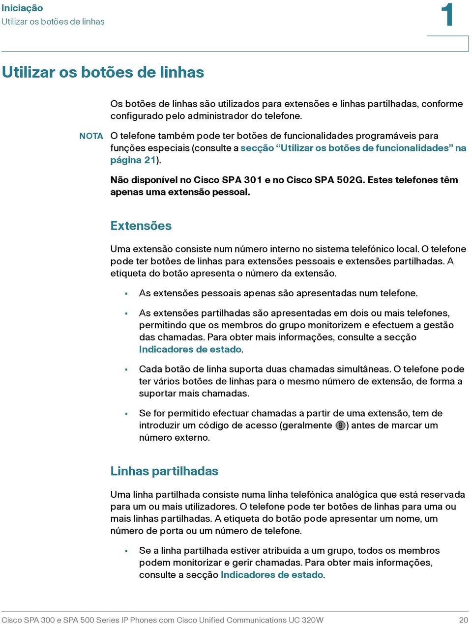 Marque o número de telefone, incluindo qualquer indicativo de longa distância que seja requerido para o serviço telefónico.