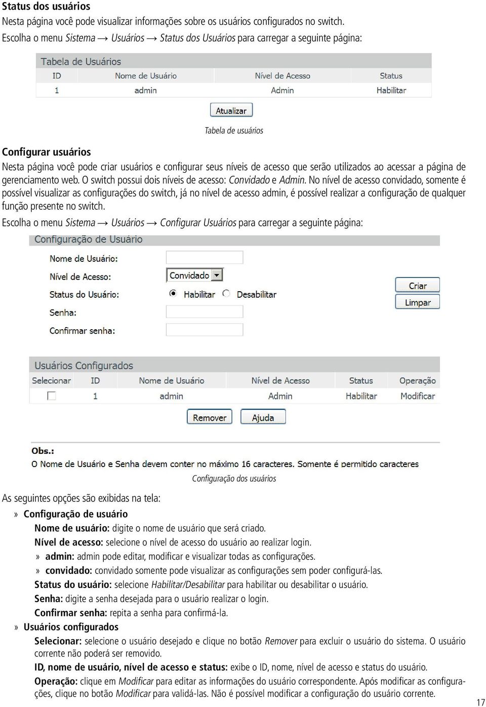 que serão utilizados ao acessar a página de gerenciamento web. O switch possui dois níveis de acesso: Convidado e Admin.