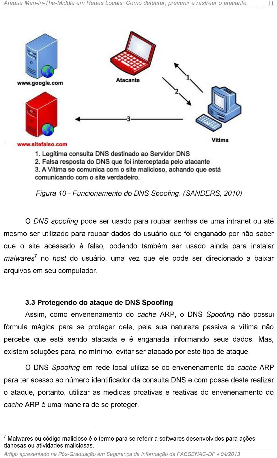 podendo também ser usado ainda para instalar malwares 7 no host do usuário, uma vez que ele pode ser direcionado a baixar arquivos em seu computador. 3.