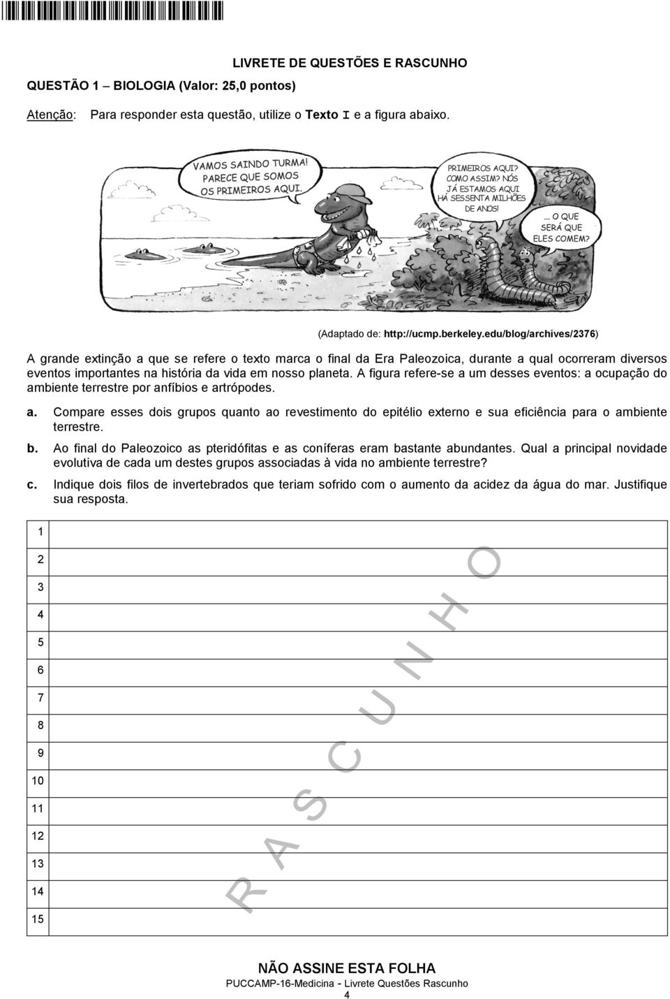 edu/blog/archives/2376) A grande extinção a que se refere o texto marca o final da Era Paleozoica, durante a qual ocorreram diversos eventos importantes na história da vida em nosso planeta.