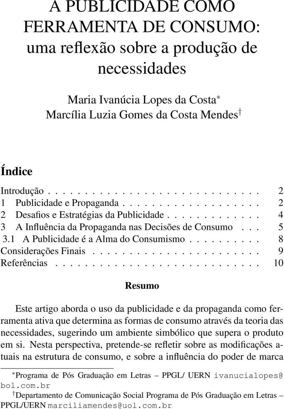 1 A Publicidade é a Alma do Consumismo.......... 8 Considerações Finais....................... 9 Referências.