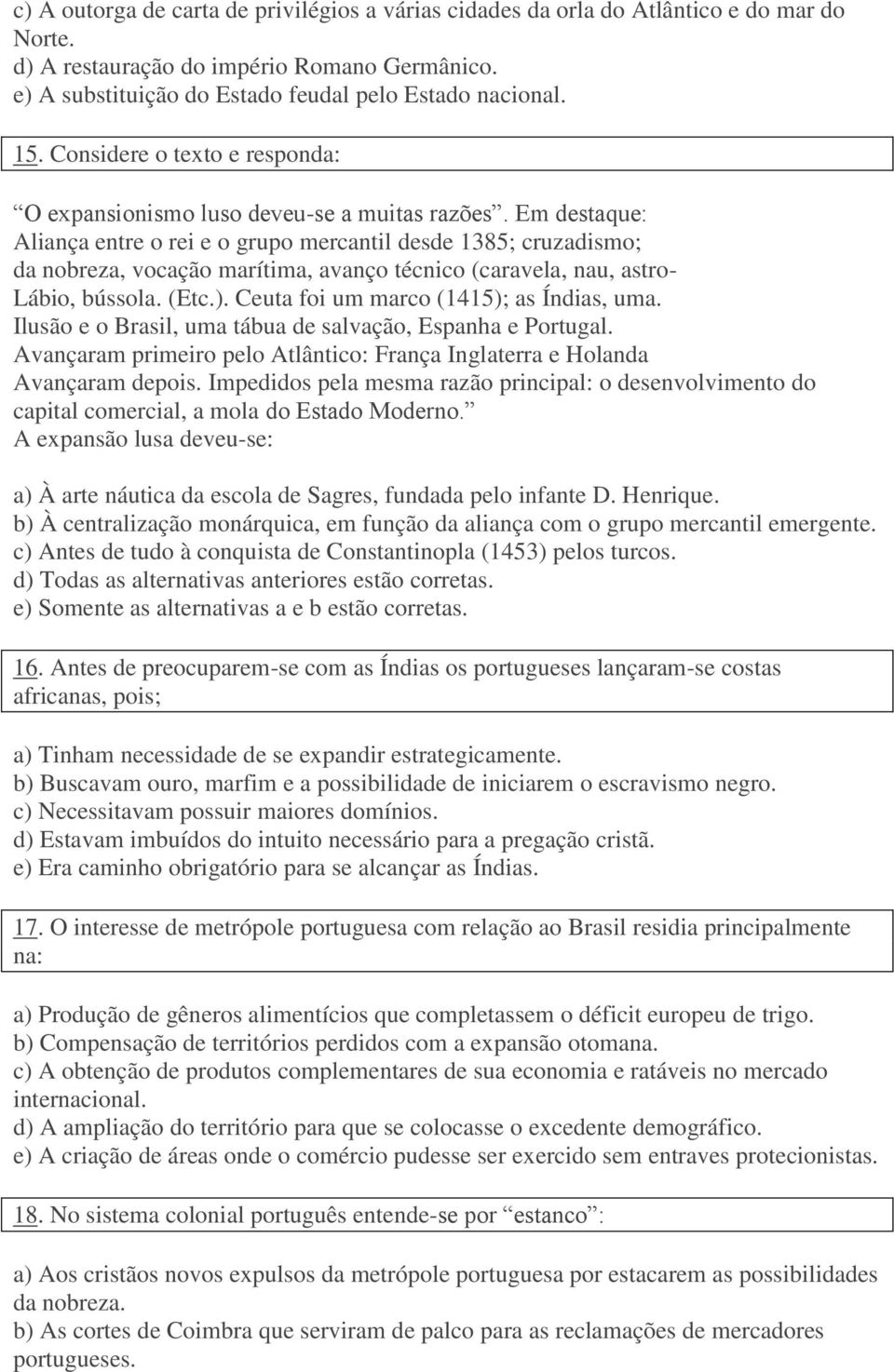 Em destaque: Aliança entre o rei e o grupo mercantil desde 1385; cruzadismo; da nobreza, vocação marítima, avanço técnico (caravela, nau, astro- Lábio, bússola. (Etc.).