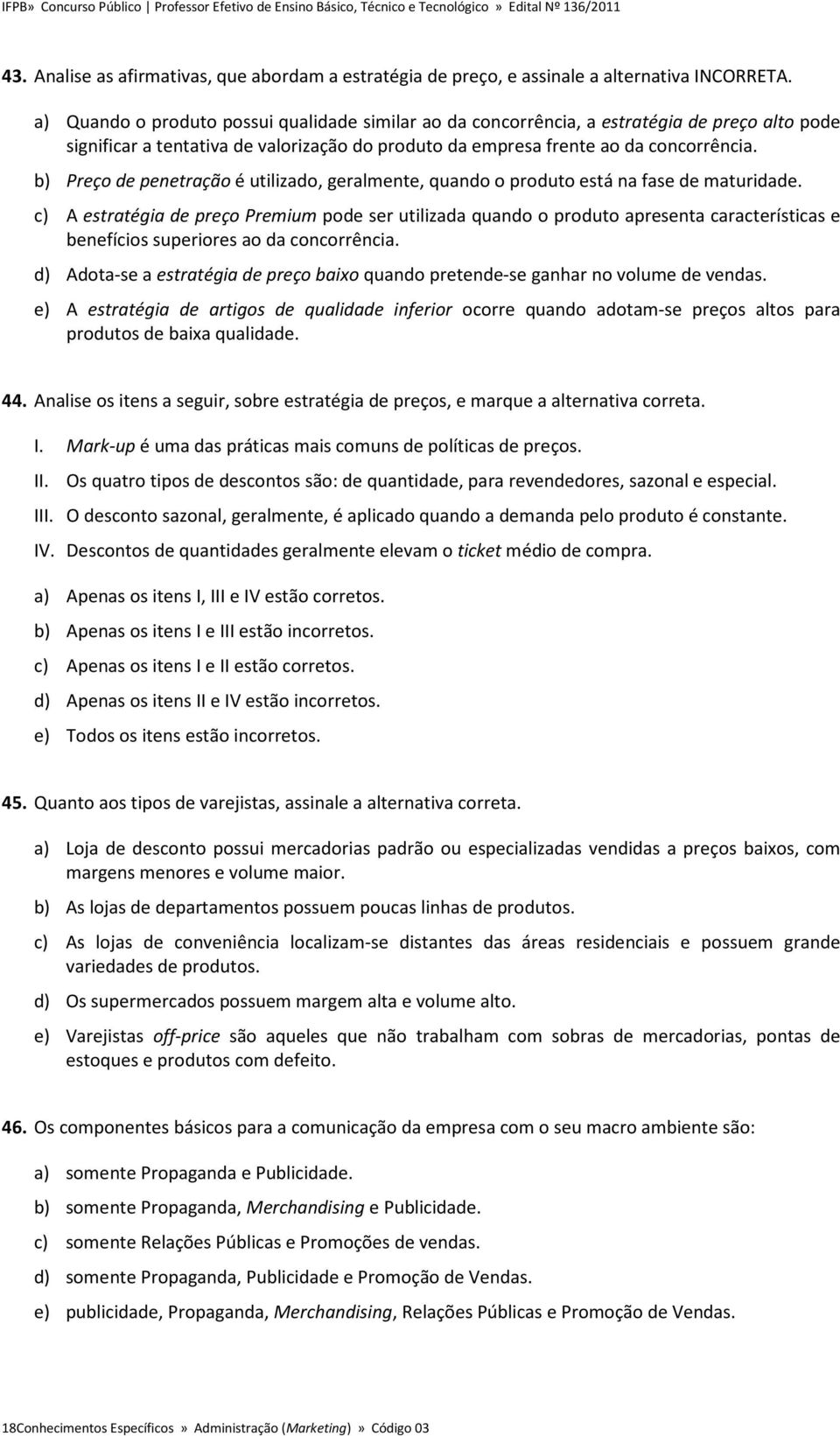 b) Preço de penetração é utilizado, geralmente, quando o produto está na fase de maturidade.