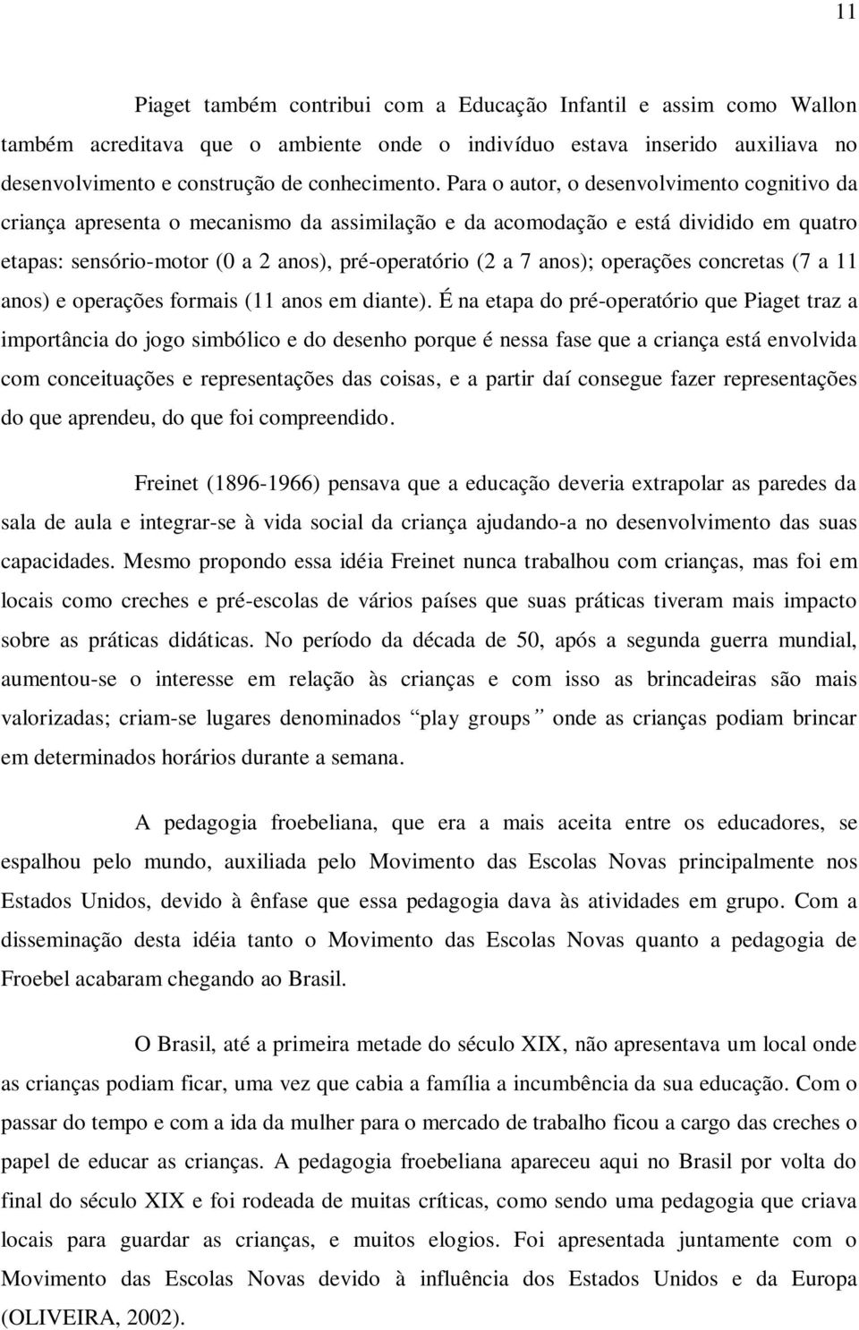 operações concretas (7 a 11 anos) e operações formais (11 anos em diante).