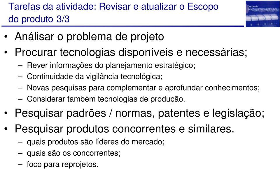 complementar e aprofundar conhecimentos; Considerar também tecnologias de produção.