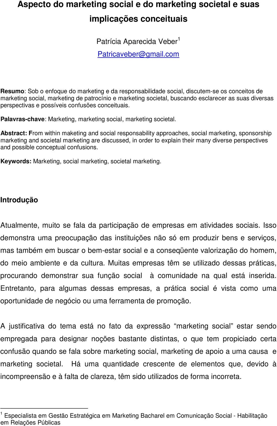 perspectivas e possíveis confusões conceituais. Palavras-chave: Marketing, marketing social, marketing societal.