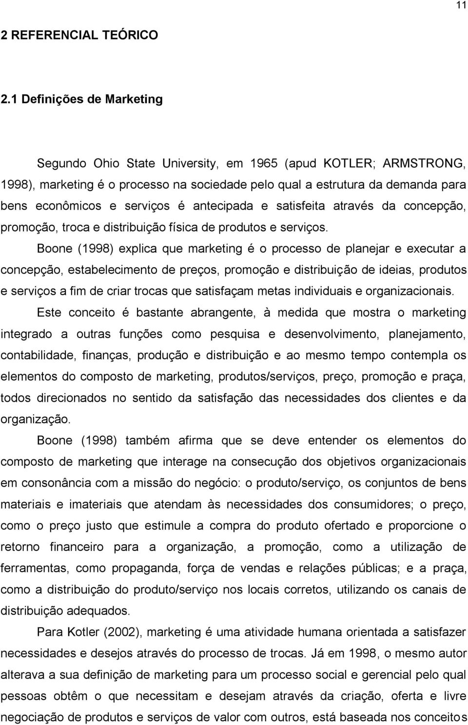 antecipada e satisfeita através da concepção, promoção, troca e distribuição física de produtos e serviços.