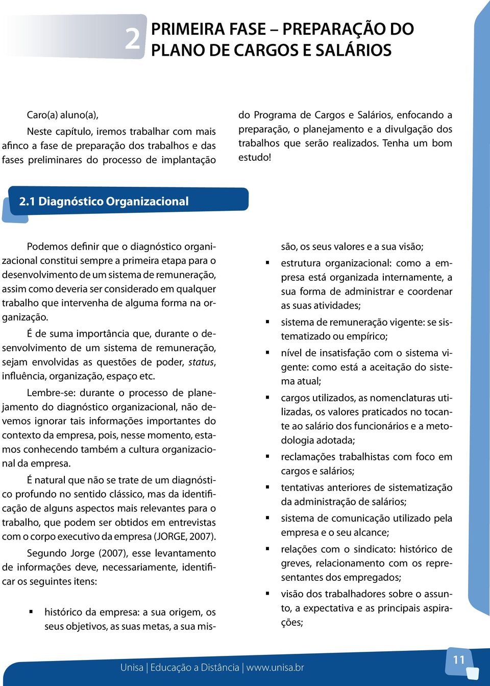 1 Diagnóstico Organizacional Podemos definir que o diagnóstico organizacional constitui sempre a primeira etapa para o desenvolvimento de um sistema de remuneração, assim como deveria ser considerado