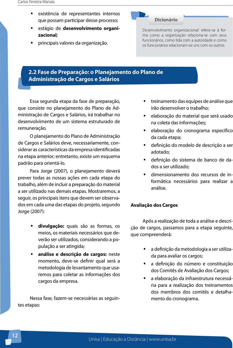 2.2 Fase de Preparação: o Planejamento do Plano de Administração de Cargos e Salários Essa segunda etapa da fase de preparação, que consiste no planejamento do Plano de Administração de Cargos e