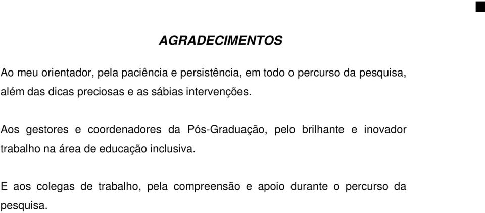 Aos gestores e coordenadores da Pós-Graduação, pelo brilhante e inovador trabalho na