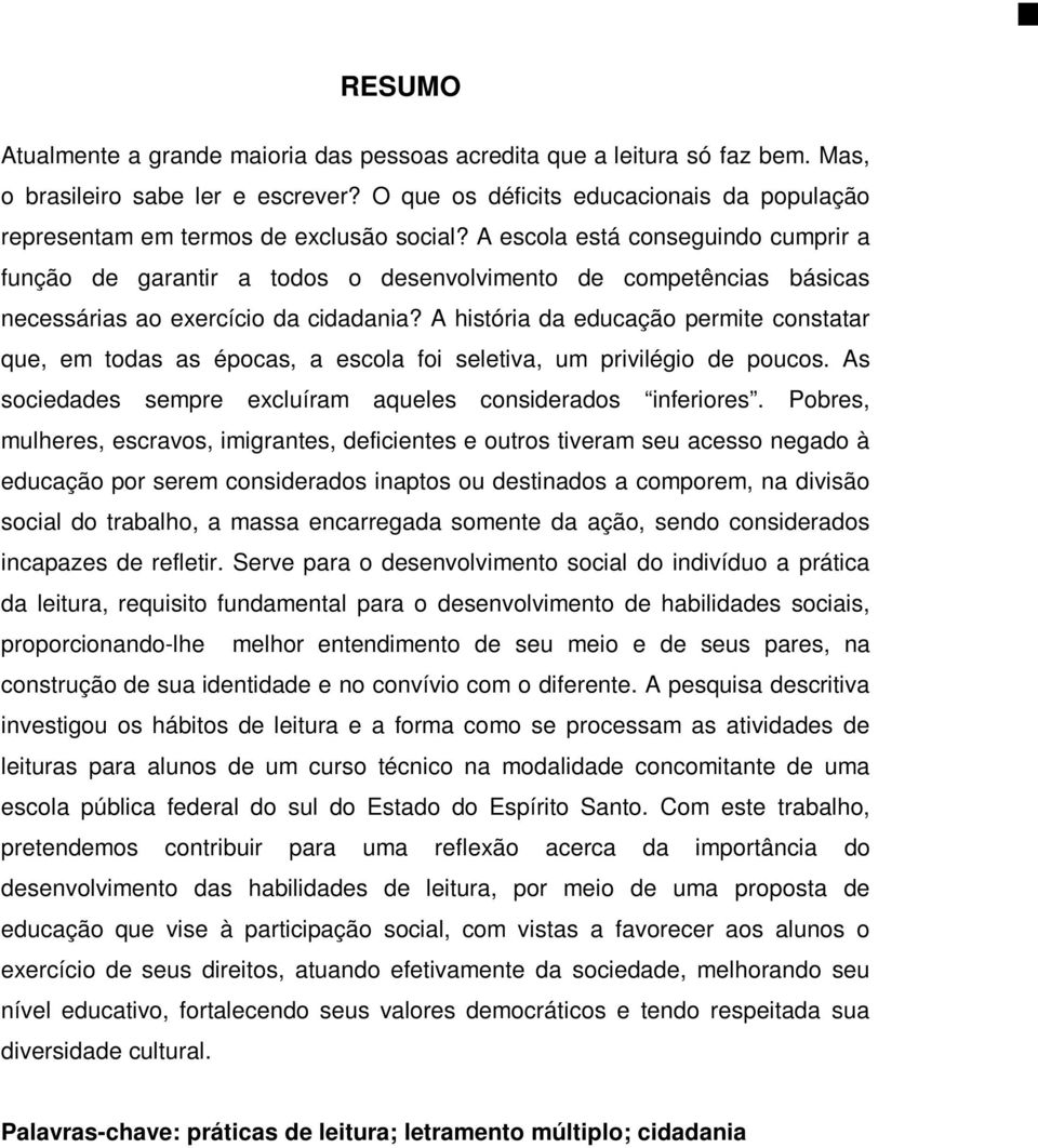 A escola está conseguindo cumprir a função de garantir a todos o desenvolvimento de competências básicas necessárias ao exercício da cidadania?