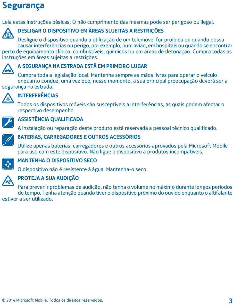 em hospitais ou quando se encontrar perto de equipamento clínico, combustíveis, químicos ou em áreas de detonação. Cumpra todas as instruções em áreas sujeitas a restrições.