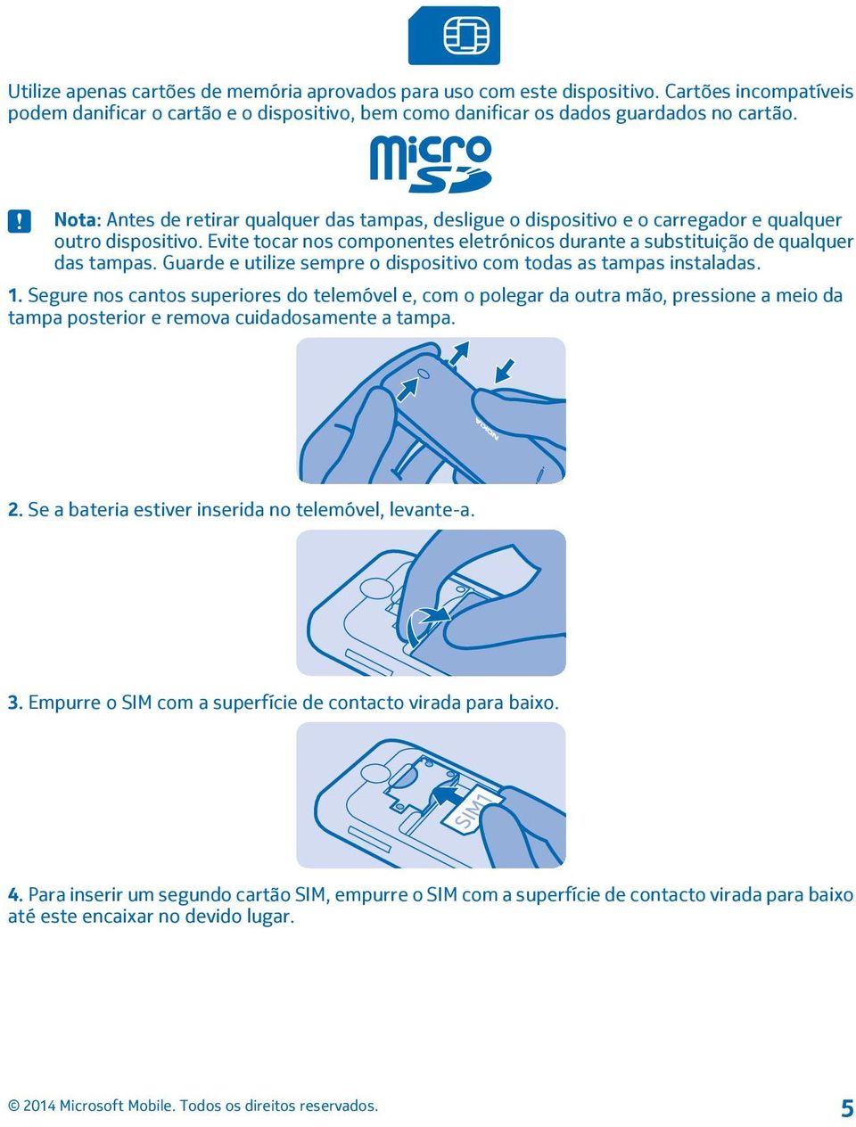 Guarde e utilize sempre o dispositivo com todas as tampas instaladas. 1.