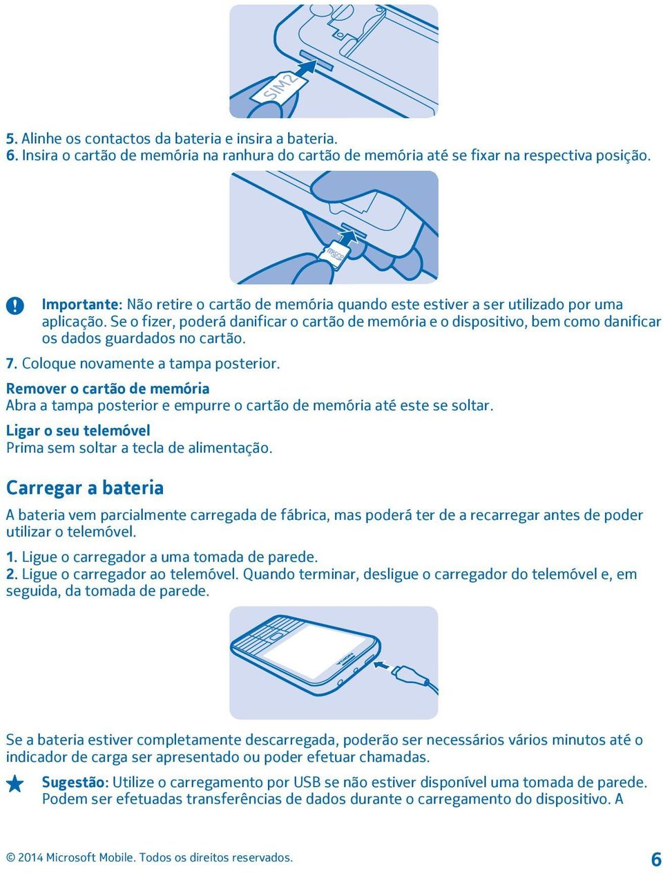 Se o fizer, poderá danificar o cartão de memória e o dispositivo, bem como danificar os dados guardados no cartão. 7. Coloque novamente a tampa posterior.