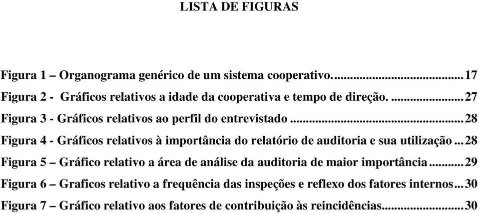 .. 28 Figura 4 - Gráficos relativos à importância do relatório de auditoria e sua utilização.