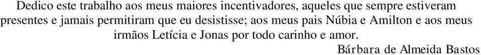 desistisse; aos meus pais Núbia e Amilton e aos meus irmãos